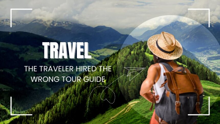 the traveler hired the wrong tour guide